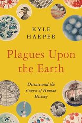 Cover Art for 9780691192123, Plagues upon the Earth: Disease and the Course of Human History (The Princeton Economic History of the Western World) by Kyle Harper