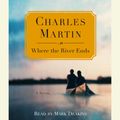 Cover Art for 9780739328712, Where the River Ends by Professor Charles Martin
