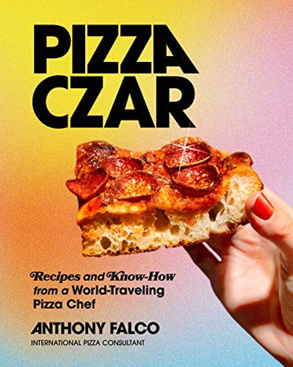 Cover Art for B08PW1V8Q5, Pizza Czar: Recipes and Know-How from a World-Traveling Pizza Chef by Anthony Falco