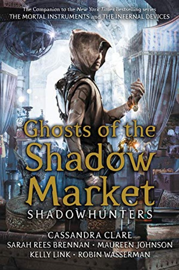 Cover Art for B07P9TPNL7, Ghosts of the Shadow Market by Cassandra Clare, Sarah Rees Brennan, Maureen Johnson, Robin Wasserman, Kelly Link