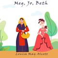 Cover Art for B0BH37NXV1, Little Women: Or, Meg, Jo, Beth, and Amy by Louisa May Alcott
