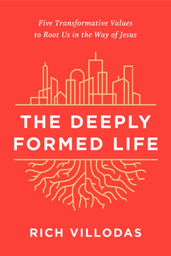 Cover Art for 9780525654384, The Deeply Formed Life: Five Transformative Values to Root Us in the Way of Jesus by Rich Villodas