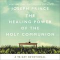 Cover Art for B07TZ64DPC, The Healing Power of the Holy Communion: A 90-Day Guide to Divine Health by Joseph Prince