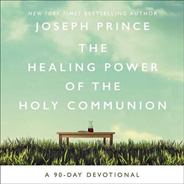 Cover Art for B07TZ64DPC, The Healing Power of the Holy Communion: A 90-Day Guide to Divine Health by Joseph Prince