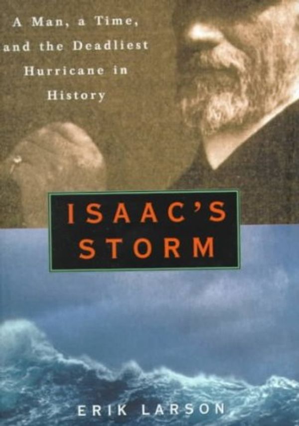 Cover Art for B001P14478, Isaac's Storm: Man, a Time, and the Deadliest Hurricane in History. by Erik. Larson