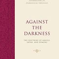 Cover Art for B086H3MW8W, Against the Darkness: The Doctrine of Angels, Satan, and Demons (Foundations of Evangelical Theology) by Graham A. Cole