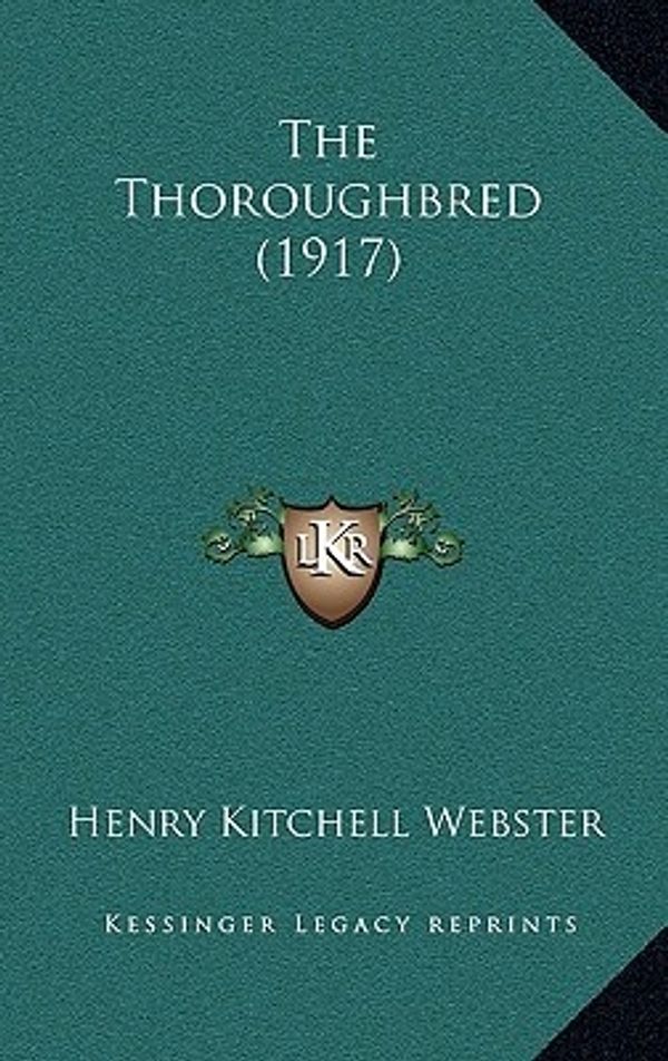 Cover Art for 9781164319429, The Thoroughbred (1917) by Henry Kitchell Webster