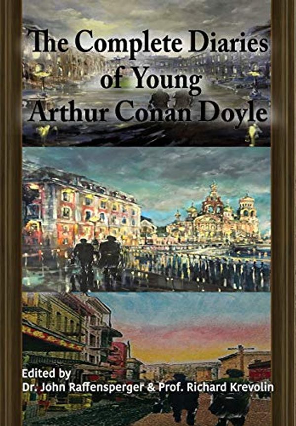 Cover Art for 9781787051669, The Complete Diaries of Young Arthur Conan Doyle - Special Edition Hardback Including All Three "Lost" Diaries by Dr John Raffensperger, Prof Richard Krevolin
