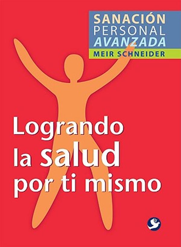 Cover Art for 9789688608456, Logrando La Salud Por Ti Mismo (Sanacion Personal Avanzada) by Meir Schneider