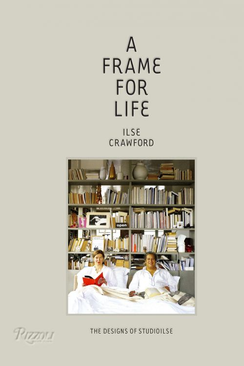 Cover Art for 9780847838578, A Frame for Life by Ilse Crawford, Edwin Heathcote