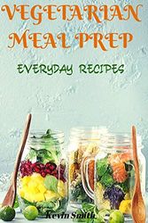 Cover Art for 9798601996662, Vegetarian Meal Prep: Everyday Recipes! by Kevin Smith