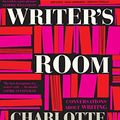 Cover Art for B01N3KU0D5, Writer's Room: Conversations About Writing by Charlotte Wood