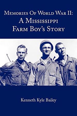 Cover Art for 9781420876093, Memories of World War II: A Mississippi Farm Boy’s Story by Kenneth Kyle Bailey