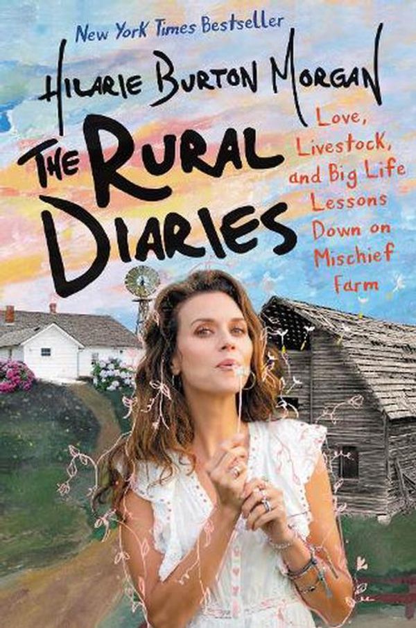Cover Art for 9780062862754, The Rural Diaries: Love, Livestock, and Big Life Lessons Down on Mischief Farm by Hilarie Burton