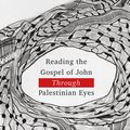 Cover Art for 9781783687800, Reading the Gospel of John through Palestinian Eyes by Yohanna Katanacho