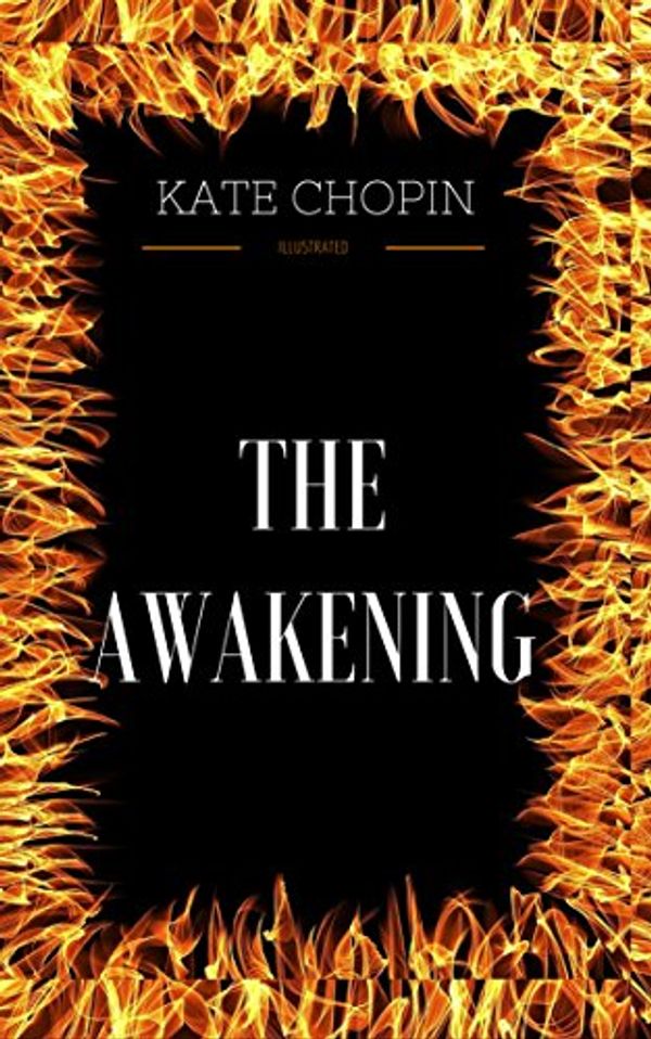 Cover Art for B076ZRKN6P, The Awakening: By Kate Chopin - Illustrated by Kate Chopin