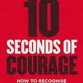 Cover Art for B06Y1H7DVY, 10 Seconds of Courage: How to recognise and embrace those life-changing moments by Champion, Nadine
