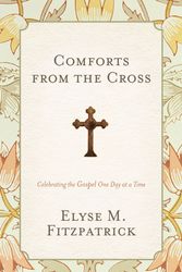 Cover Art for 9781433528217, Comforts from the Cross by Elyse M. Fitzpatrick