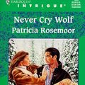 Cover Art for 9780373224838, Never Cry Wolf (The McKenna Legacy, Book 4) (Harlequin Intrigue Series #483) by Patricia Rosemoor