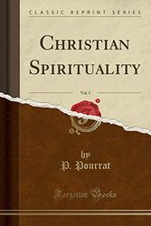 Cover Art for 9781440086427, Christian Spirituality, Vol. 3 of 3: Later Developments, From the Renaissance to Jansenism (Classic Reprint) by P. Pourrat