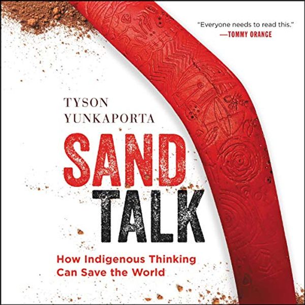 Cover Art for B07WSHGCHQ, Sand Talk: How Indigenous Thinking Can Save the World by Tyson Yunkaporta