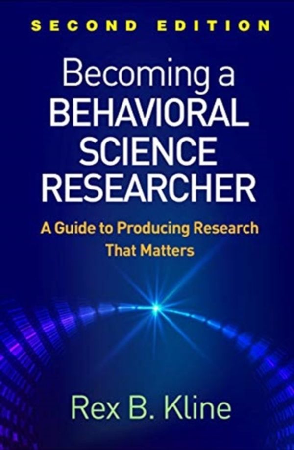 Cover Art for 9781462538799, Becoming a Behavioral Science Researcher, Second Edition: A Guide to Producing Research That Matters by Rex B. Kline