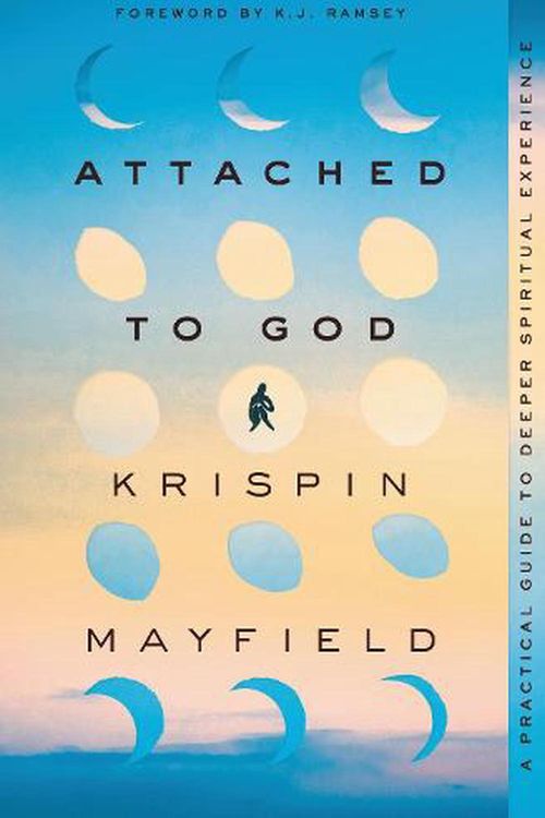 Cover Art for 9780310363798, Attached to God: A Practical Guide to Deeper Spiritual Experience by Krispin Mayfield