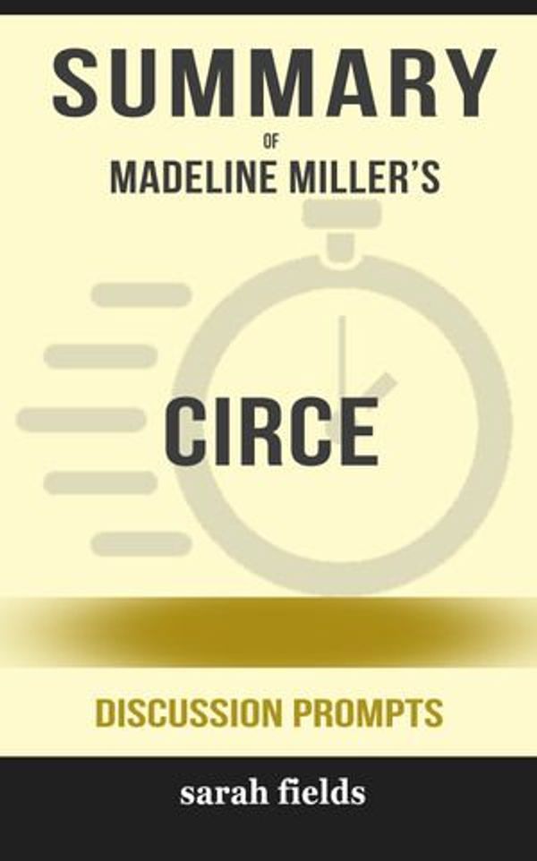 Cover Art for 9780463286203, Summary of CIRCE by Madeline Miller (Discussion Prompts) by Sarah Fields