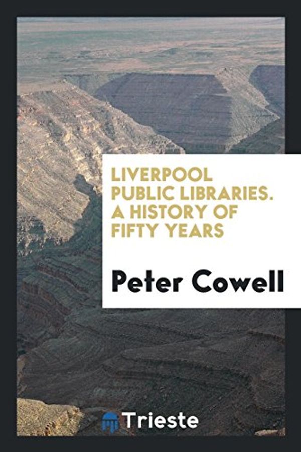 Cover Art for 9780649111084, Liverpool Public Libraries. a History of Fifty Years by Peter Cowell