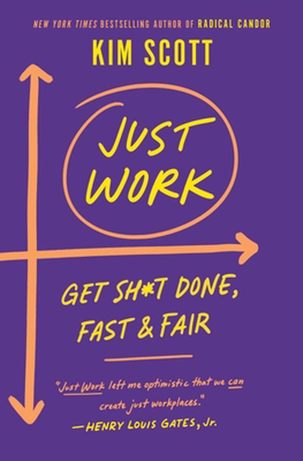 Cover Art for 9781250203489, Just Work: Get Sh*t Done, Fast & Fair by Kim Scott