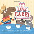 Cover Art for 9781338160123, I Love Cake!: Starring Rabbit, Porcupine, and Moose by Tammi Sauer