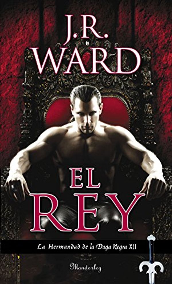 Cover Art for B018KXYS2Y, El rey (La Hermandad de la Daga Negra 12) (Spanish Edition) by Ward, J.R.