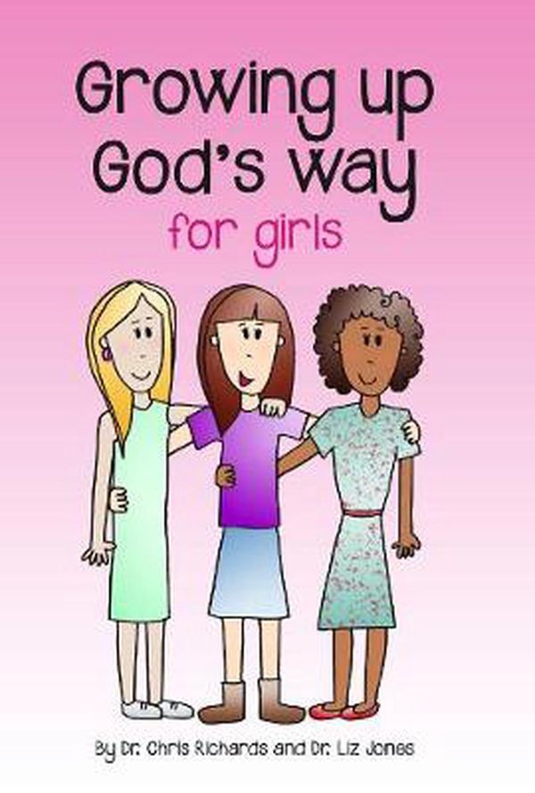 Cover Art for 9781783970001, Growing Up God’s Way for Girls by Dr. Chris Jones, Dr. Liz Jones