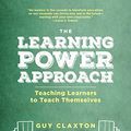 Cover Art for B07C6LT2G2, The Learning Power Approach: Teaching Learners to Teach Themselves (Corwin Teaching Essentials) by Guy Claxton