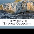 Cover Art for 9781176655461, The Works of Thomas Goodwin by Thomas Goodwin, Robert Halley