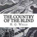 Cover Art for 9781540820952, The Country of the Blind by H. G. Wells