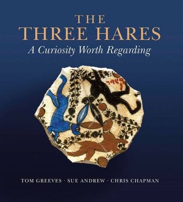 Cover Art for 9780993103926, The Three Hares: A Curiosity Worth Regarding by Tom Greeves, Sue Andrew, Chris Chapman