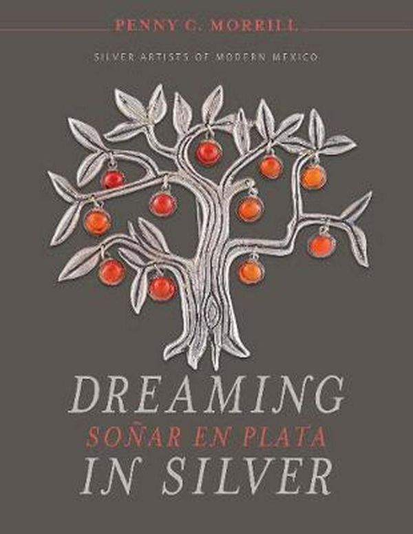 Cover Art for 9780764356513, Dreaming in Silver / Soñar En Plata: Silver Artists of Modern Mexico by Penny C. Morrill