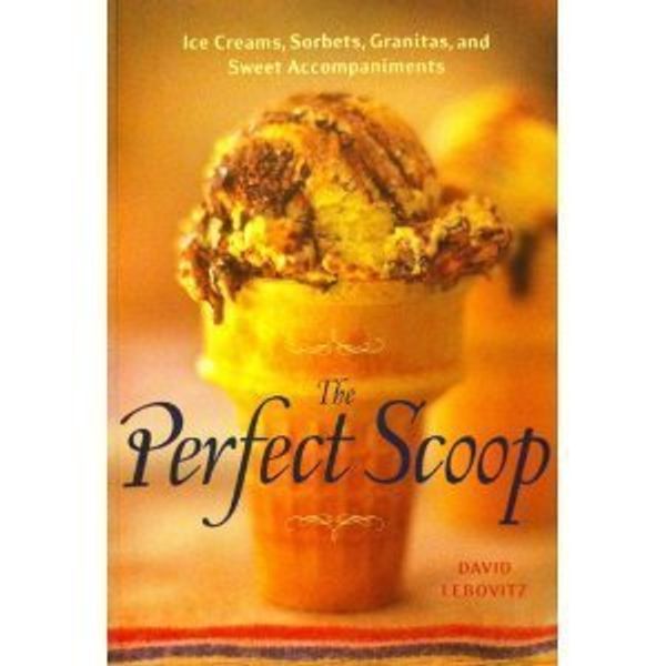 Cover Art for 9781580088749, The Perfect Scoop Ice Creams, Sorbets, Granitas, and Sweet Accompaniments by David Lebovitz