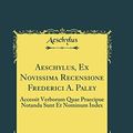 Cover Art for 9780332644271, Aeschylus, Ex Novissima Recensione Frederici A. Paley: Accessit Verborum Quae Praecipue Notanda Sunt Et Nominum Index (Classic Reprint) by Aeschylus Aeschylus