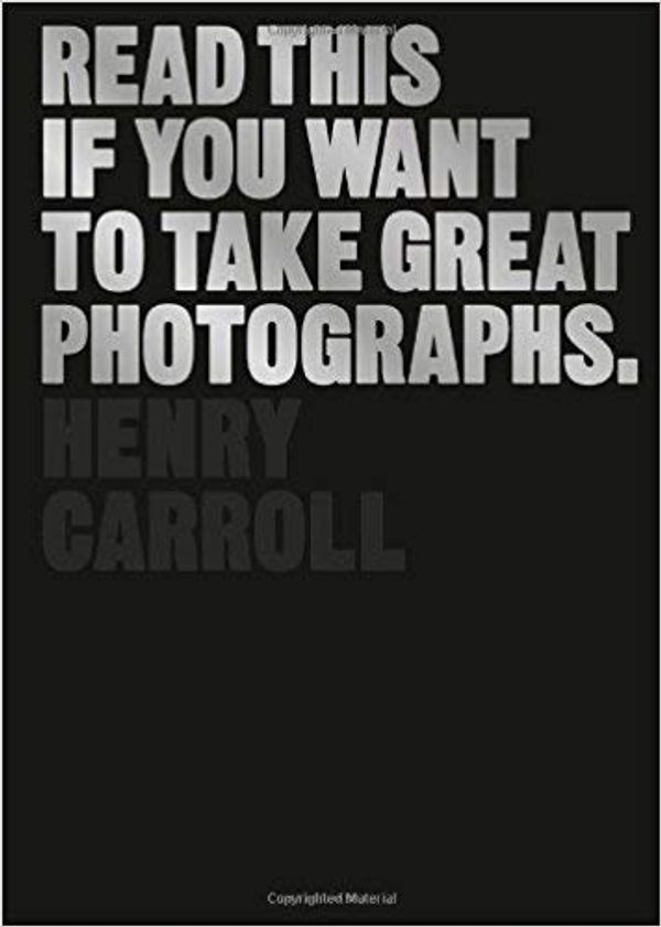 Cover Art for B07JVQCG1N, [By Henry Carroll ] Read This If You Want to Take Great Photographs (Paperback)【2018】by Henry Carroll (Author) (Paperback) by Unknown