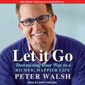 Cover Art for 9781665288187, Let It Go: Downsizing Your Way to a Richer, Happier Life by Peter Walsh