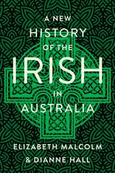 Cover Art for 9781782053057, A New History of the Irish in Australia by Elizabeth Malcom, Dianne Hall
