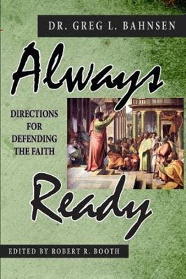 Cover Art for 9780692124185, Always Ready: Directions for Defending the Faith by Greg L. Bahnsen