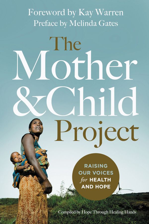 Cover Art for 9780310341611, The Mother and Child Project: Raising Our Voices for Health and Hope by Zondervan