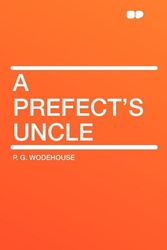 Cover Art for 9781407641218, A Prefect's Uncle by P. G. Wodehouse