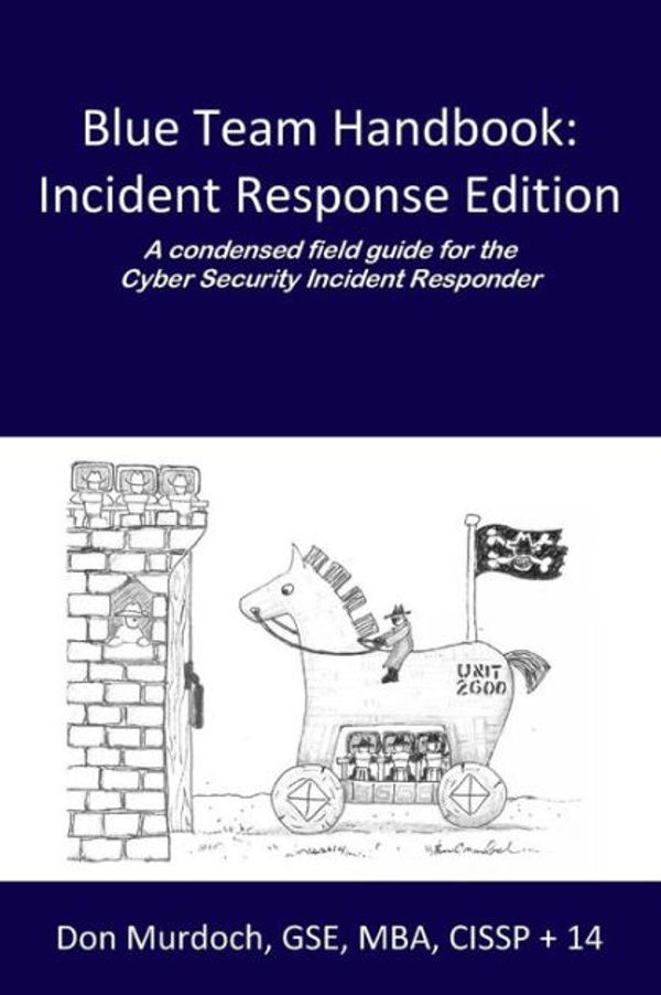 Cover Art for 9781500734756, Blue Team Handbook: Incident Response Edition: A condensed field guide for the Cyber Security Incident Responder. by Murdoch Gse, Don