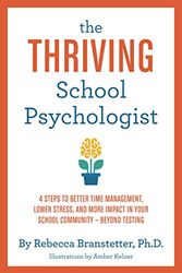 Cover Art for 9781735581217, The Thriving School Psychologist: 4 Steps to Better Time Management, Lower Stress, and More Impact in Your School Community--Beyond Testing by Rebecca Branstetter