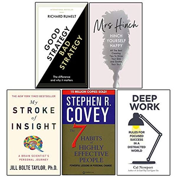Cover Art for 9789123794249, Good Strategy/Bad Strategy, Hinch Yourself Happy [Hardcover], My Stroke Of Insight, The 7 Habits Of Highly Effective People, Deep Work 5 Books Collection Set by Richard Rumelt, Mrs. Hinch,Jill Bolte Taylor, Stephen R. Covey,Cal Newport