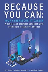 Cover Art for 9781777499020, Because You Can: Your Cybersecurity Career: A simple and practical handbook with actionable insights for success by Multiple Authors, Ali Khan, Gaurav Kumar, Arlene Worsley